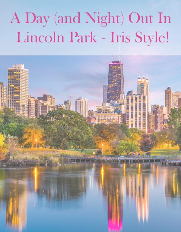 A Day And Night Out In Lincoln Park- Iris Style!